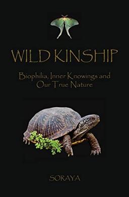 WILD KINSHIP: Biophilia, Inner Knowings and Our True Nature