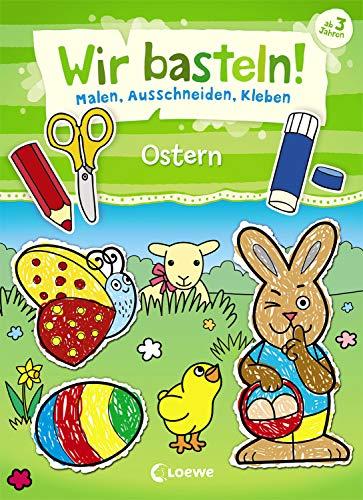 Wir basteln! - Malen, Ausschneiden, Kleben - Ostern: Beschäftigung für Kinder ab 3 Jahre