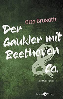 Der Gaukler mit Beethoven & Co.: Ein Musik-Roman