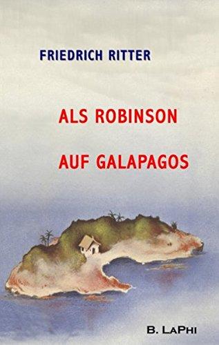 Als Robinson auf Galapagos: Dr. Ritters Berichte von der Insel Floreana