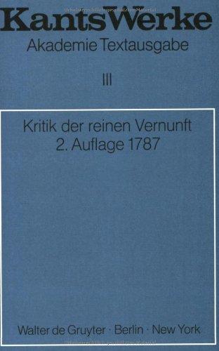 Kant, Immanuel: Werke: Akademie-Textausgabe, Bd.3, Kritik der reinen Vernunft (2. Aufl. 1787): (2. A. 1787)