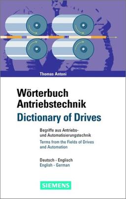 Wörterbuch Antriebstechnik/Dictionary of Drives: Begriffe aus der Antriebs- und Automatisierungstechnik/Terms from the Fields of Drives and Automation. Deutsch-Englisch/English-German