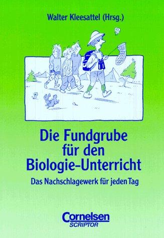 Fundgrube - Sekundarstufe I und II: Die Fundgrube für den Biologie-Unterricht - Bisherige Ausgabe: Das Nachschlagewerk für jeden Tag