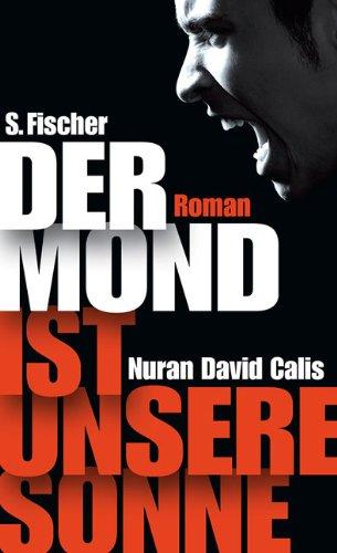 Der Mond ist unsere Sonne: Roman