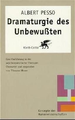 Dramaturgie des Unbewußten: Eine Einführung in die psychomotorische Therapie