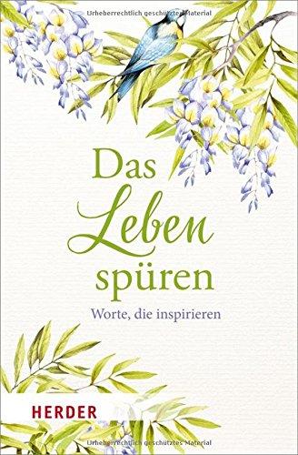 Das Leben spüren: Worte, die inspirieren