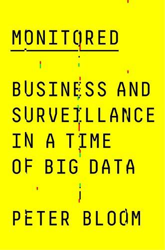 Monitored: Business and Surveillance in a Time of Big Data