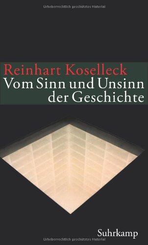 Vom Sinn und Unsinn der Geschichte: Aufsätze und Vorträge aus vier Jahrzehnten