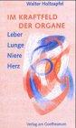 Im Kraftfeld der Organe. Leber, Lunge, Herz, Niere