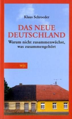 Das neue Deutschland: Warum nicht zusammenwächst, was zusammengehört