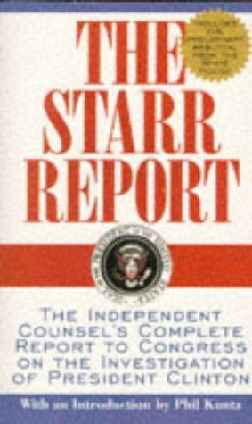 The Starr Report: The Independent Counsel's Complete Report to Congress on the Investigation of President Clinton: The Independent Counsel's Report into President Clinton