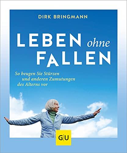 Leben ohne Fallen: So beugen Sie Stürzen und anderen Zumutungen des Alterns vor (GU Einzeltitel Gesundheit/Alternativheilkunde)