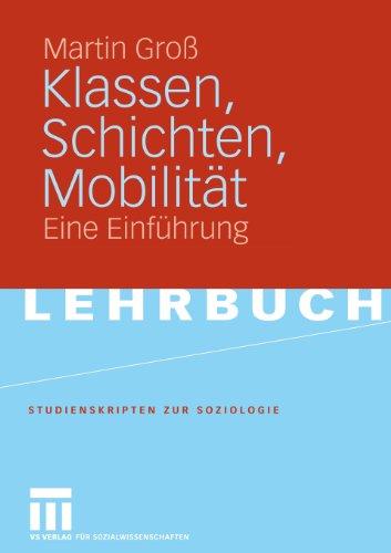 Klassen, Schichten, Mobilität: Eine Einführung (Studienskripten zur Soziologie) (German Edition)