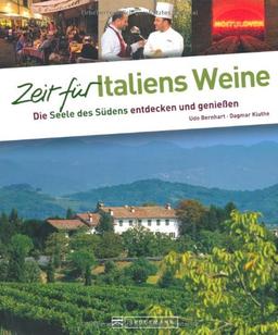 Zeit für Italiens Weine: Die Seele Italien entdecken und genießen: Die Seele Italiens entdecken und genießen