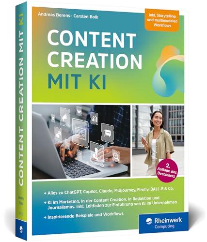 Content Creation mit KI: Das Workbook zu ChatGPT, Midjourney, DALL-E, DeepL Write und Co. für den Einsatz in Marketing, Redaktion, Content-Erstellung, Recherche und mehr – Ausgabe 2024