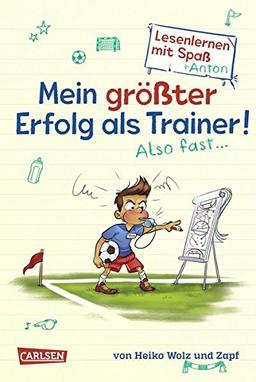 Mein größter Erfolg als Trainer! Also fast ...: Antons Fußball-Tagebuch – ein Comic-Roman zum Lesenlernen (Lesenlernen mit Spaß + Anton, Band 4)