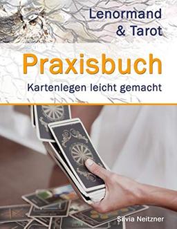 Praxisbuch Lenormand & Tarot: Neue Legesysteme - Kartenlegen einfach gemacht