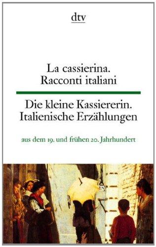 La cassierina Die kleine Kassiererin: Racconti italiani Italienische Erzählungen aus dem 19. und frühen 20. Jahrhundert