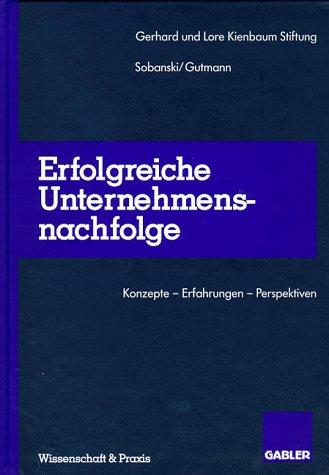 Erfolgreiche Unternehmensnachfolge: Konzepte _ Erfahrungen _ Perspektiven