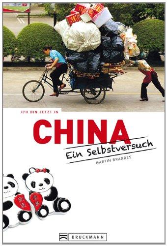 Ich bin jetzt in China - Ein Selbstversuch: Satirisches, Wissenswertes sowie humorvolle Essays und Geschichten über die Kultur aus dem Reich der Mitte mit Tipps und Ratschlägen zum Schmunzeln