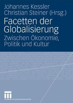 Facetten der Globalisierung: Zwischen Ökonomie, Politik und Kultur (German Edition)