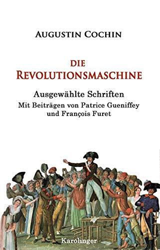 Die Revolutionsmaschine: Ausgewählte Schriften