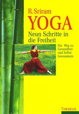 Yoga. Neun Schritte in die Freiheit: Ein Weg zu Gesundheit und Selbstbewusstsein