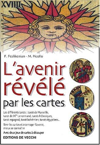 L'avenir révélé par les cartes : les différents tarots (tarot de Marseille, tarot de Mlle Lenormand, tarots hébraïques, tarot espagnol, tarot bohémien, tarots égyptiens...) : tirer les cartes et interroger l'avenir, mieux se connaître