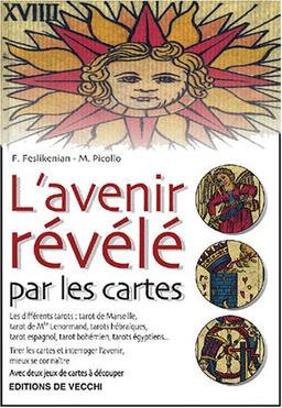 L'avenir révélé par les cartes : les différents tarots (tarot de Marseille, tarot de Mlle Lenormand, tarots hébraïques, tarot espagnol, tarot bohémien, tarots égyptiens...) : tirer les cartes et interroger l'avenir, mieux se connaître