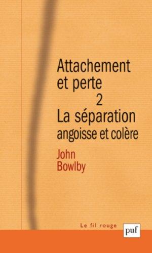 Attachement et perte. Vol. 2. La séparation : angoisse et colère