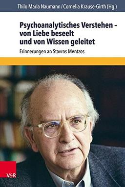 Psychoanalytisches Verstehen – von Liebe beseelt und von Wissen geleitet: Erinnerungen an Stavros Mentzos