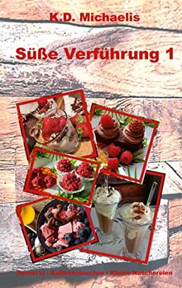 Süße Verführung 1: Desserts / Kaffeekränzchen / Kleine Naschereien