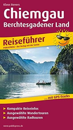 Chiemgau - Berchtesgadener Land: Reiseführer für Ihren Aktiv-Urlaub, kompakte Reiseinfos, ausgewählte Rad- und Wandertouren, übersichtlicher Kartenatlas (Reiseführer/RF)