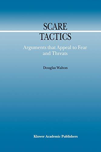 Scare Tactics: Arguments that Appeal to Fear and Threats (Argumentation Library) (Argumentation Library, 3, Band 3)