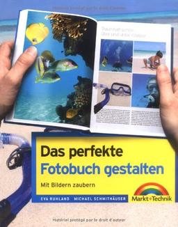 Das perfekte  Fotobuch gestalten - viel mehr als die Software bietet, vierfarbig: Gutes Design und kreative Ideen: Mit Bildern zaubern (Digital fotografieren)