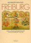 Geschichte der Stadt Freiburg im Breisgau, 3 Bde., Bd.1, Von den Anfängen bis zum 'Neuen Stadtrecht' von 1520