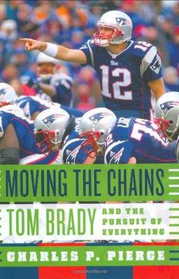 Moving the Chains: Tom Brady And the Pursuit of Everything