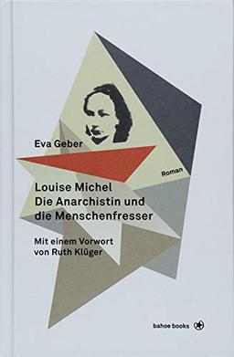 Louise Michel. Die Anarchistin und die Menschenfresser: Mit einem Vorwort von Ruth Klüger