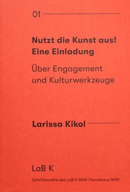 Nutzt die Kunst aus! Eine Einladung: Über Engagement und Kulturwerkzeuge