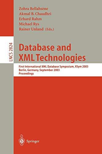 Database and XML Technologies: First International XML Database Symposium, XSYM 2003, Berlin, Germany, September 8, 2003, Proceedings (Lecture Notes in Computer Science, 2824, Band 2824)