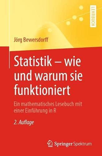 Statistik – wie und warum sie funktioniert: Ein mathematisches Lesebuch mit einer Einführung in R