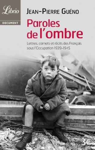 Paroles de l'ombre : lettres, carnets et récits des Français sous l'Occupation, 1939-1945