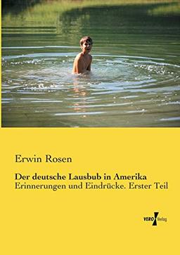 Der deutsche Lausbub in Amerika: Erinnerungen und Eindrücke. Erster Teil