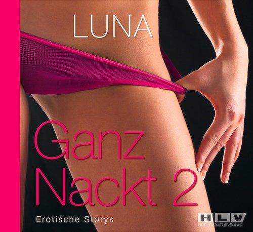 Ganz Nackt 2. Erotische Storys - über sündiges Verlangen, sinnliche Verführung und herrlich hemmungslosen Sex. 2 Audio-CDs