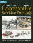 The Model Railroader's Guide to Locomotive Servicing Terminals