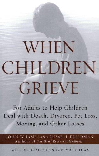 When Children Grieve: For Adults to Help Children Deal with Death, Divorce, Pet Loss, Moving, and Other Losses