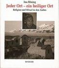 Jeder Ort - ein heiliger Ort / Religion und Ritual in den Anden