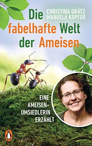 Die fabelhafte Welt der Ameisen: Eine Ameisenumsiedlerin erzählt