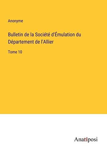 Bulletin de la Société d'Émulation du Département de l'Allier: Tome 10