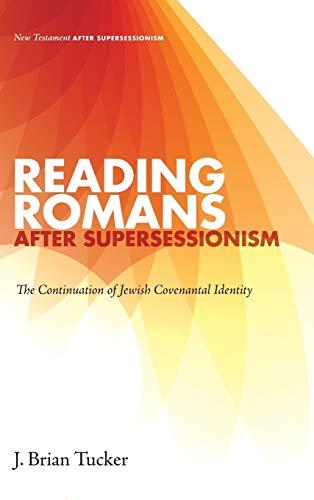 Reading Romans after Supersessionism: The Continuation of Jewish Covenantal Identity (New Testament After Supersessionism, Band 6)